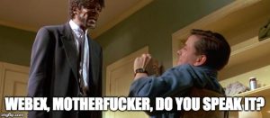 webex, motherfucker, do you speak it?